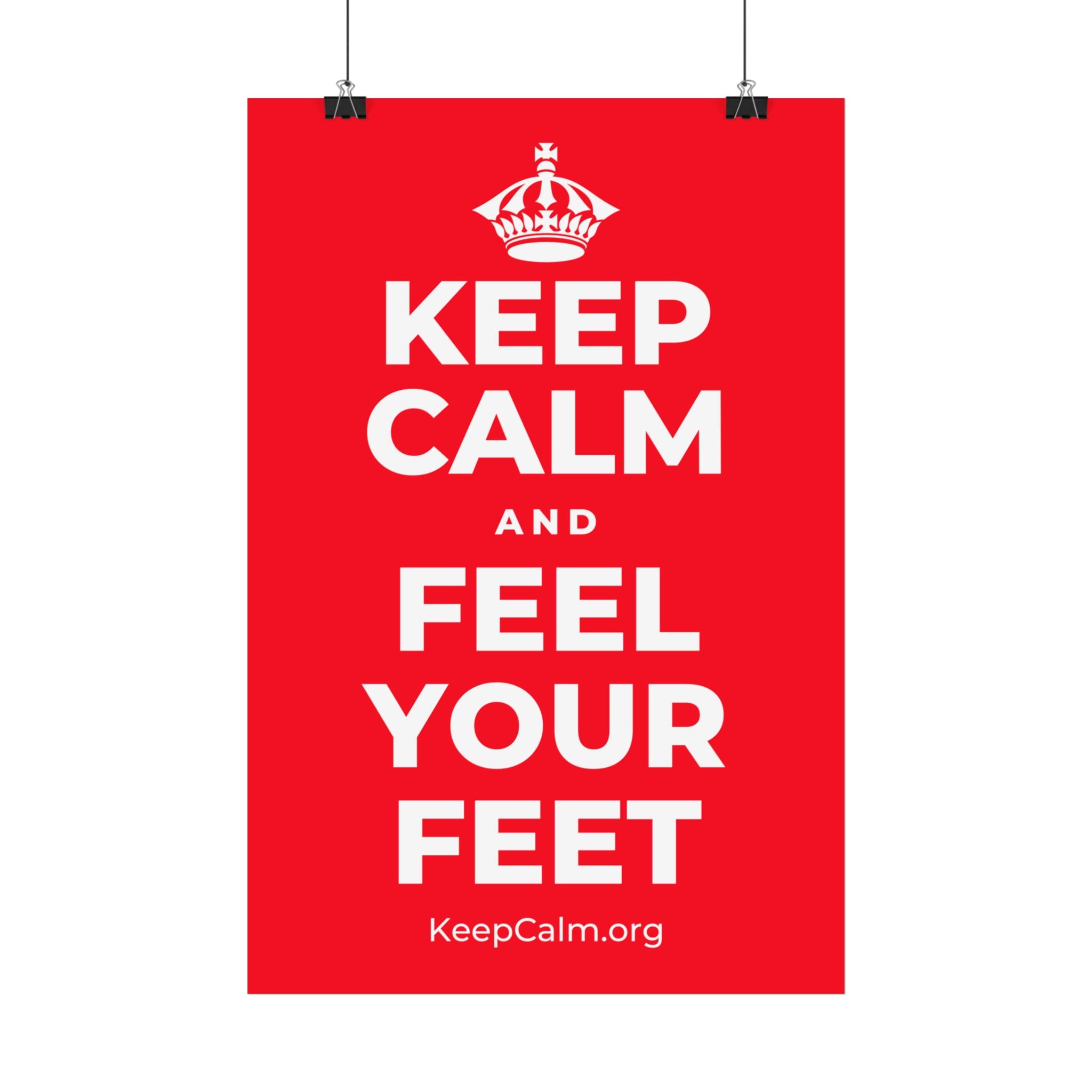 KEEP CALM AND FEEL YOUR FEET Satin Poster