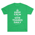 KEEP CALM AND GIVE THANKS DAILY Tri-Blend Tee