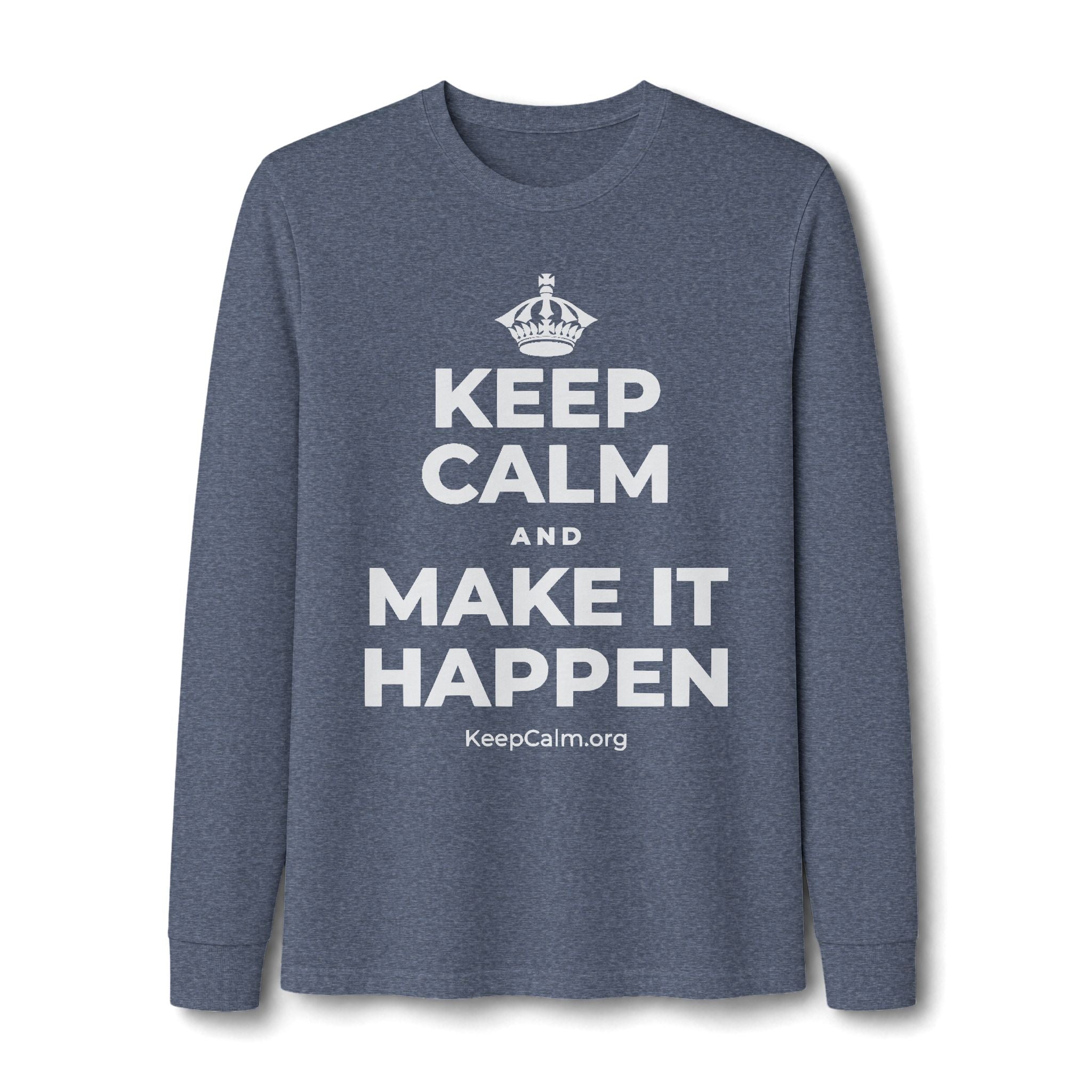 KEEP CALM AND MAKE IT HAPPEN Long Sleeve Tee