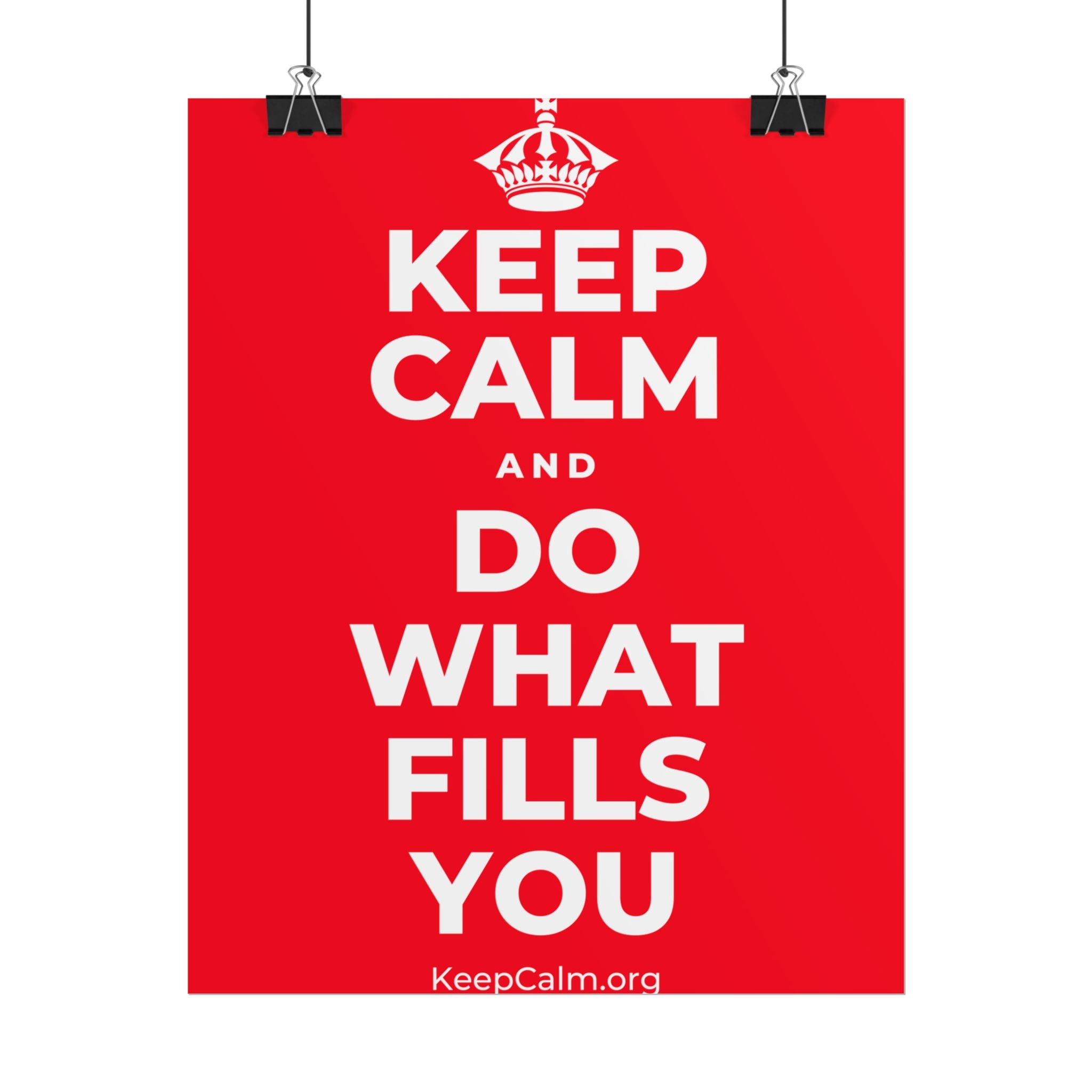 KEEP CALM AND DO WHAT FILLS YOU Poster