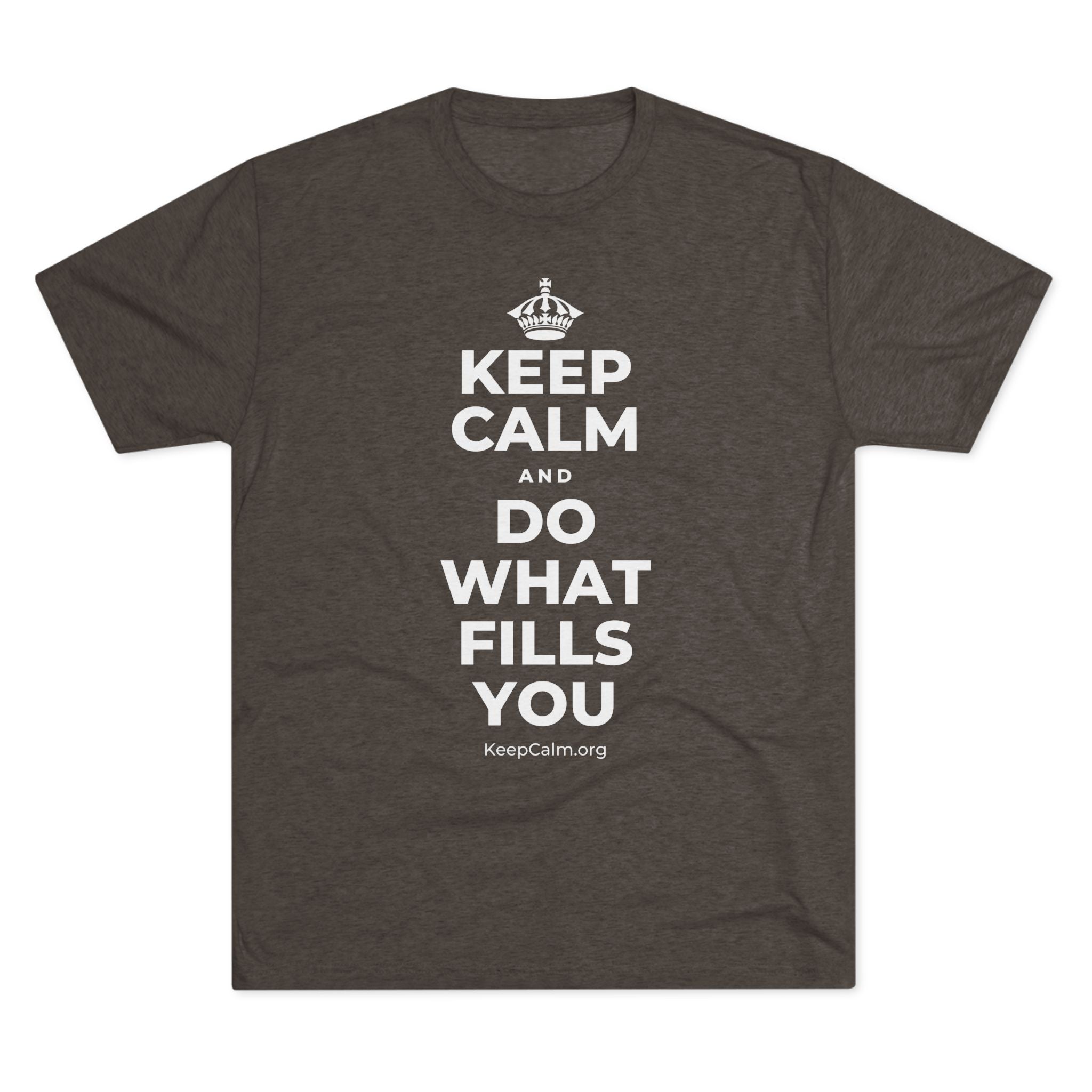KEEP CALM AND DO WHAT FILLS YOU Tri-Blend Tee