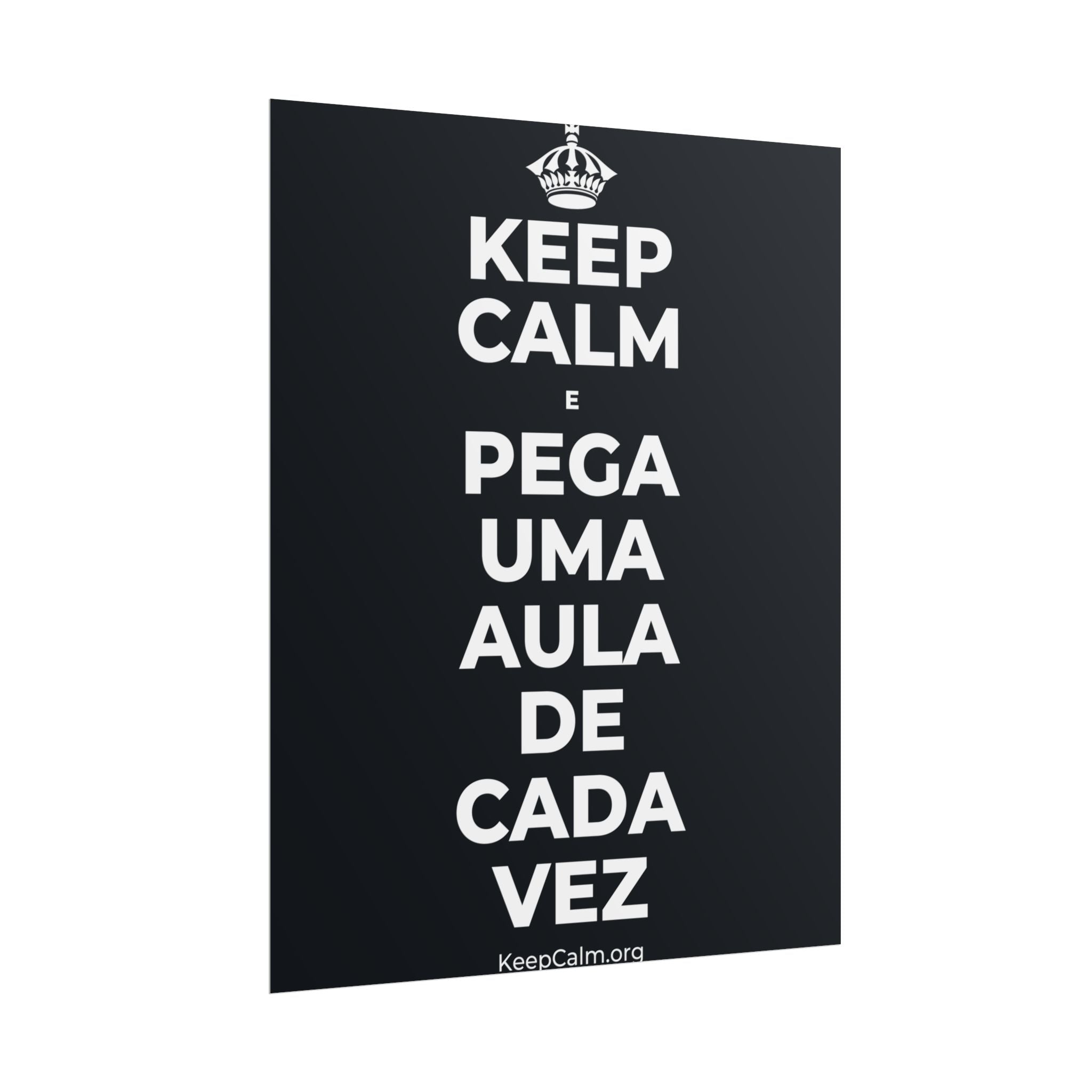 KEEP CALM E PEGA UMA AULA DE CADA VEZ Poster (Dark)