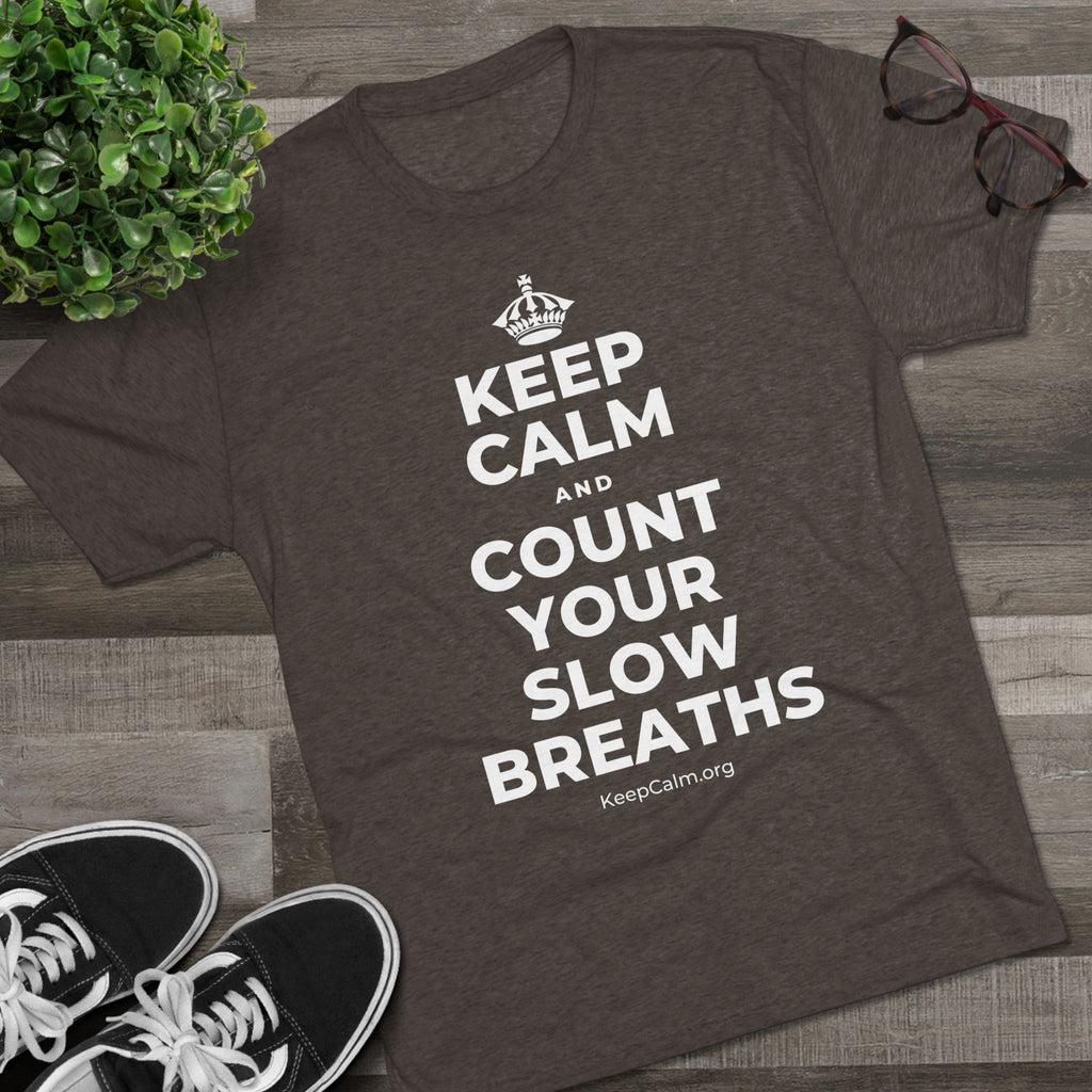 KEEP CALM AND COUNT YOUR SLOW BREATHS Tri-Blend Tee
