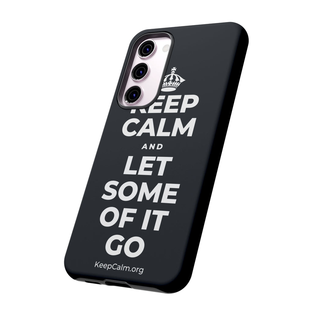 KEEP CALM AND LET SOME OF IT GO Phone Case (Dark)