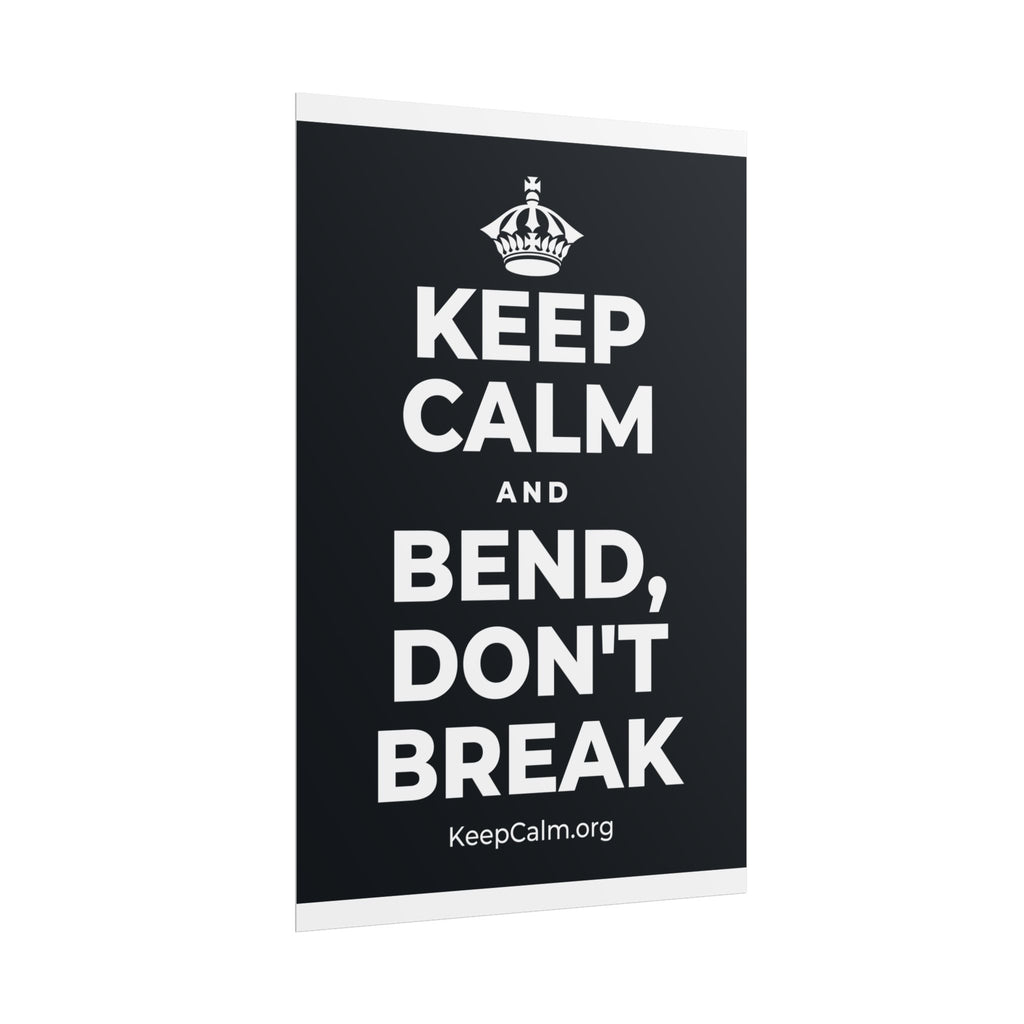 KEEP CALM AND BEND, DON'T BREAK Poster (Dark)