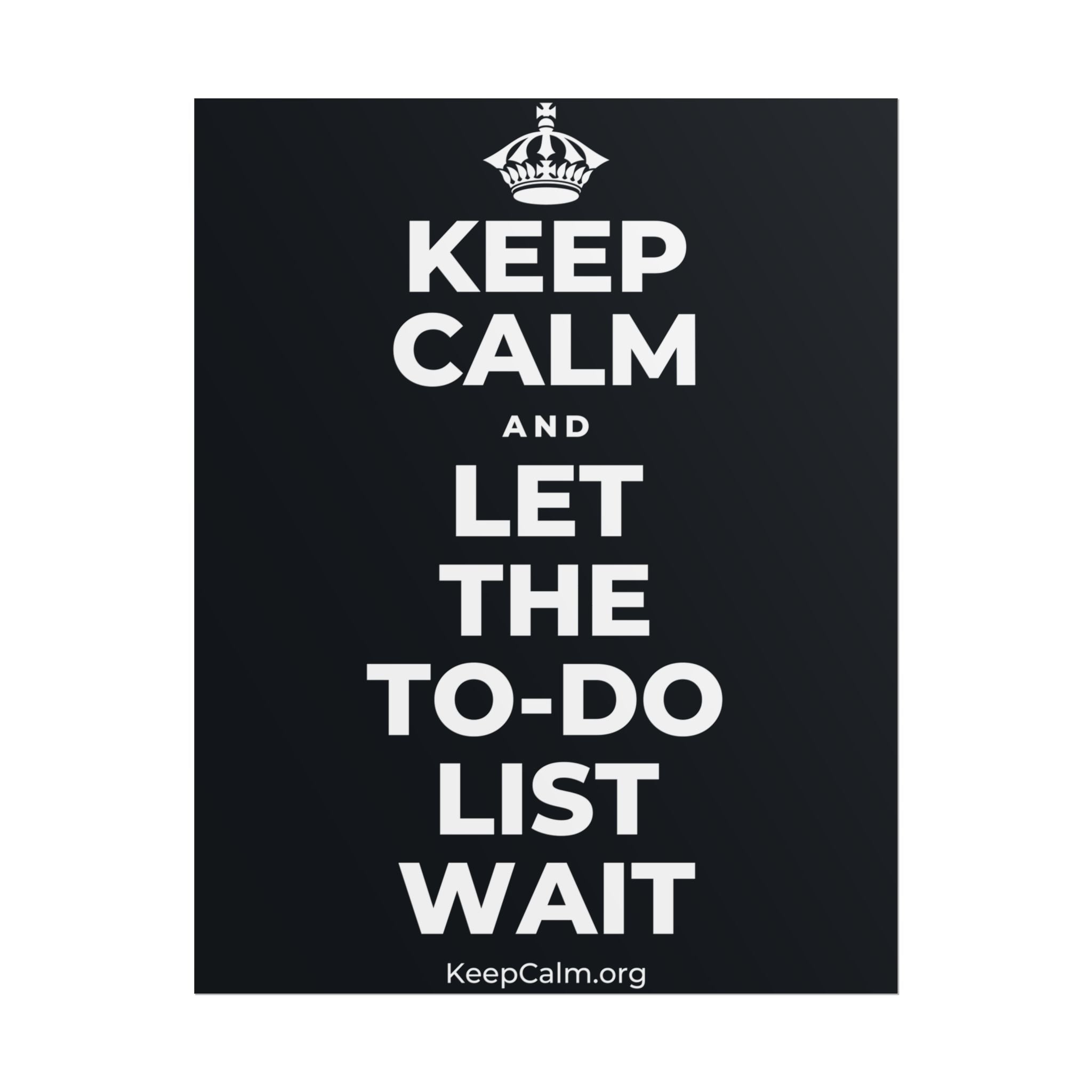 KEEP CALM AND LET THE TO-DO LIST WAIT Poster (Dark)