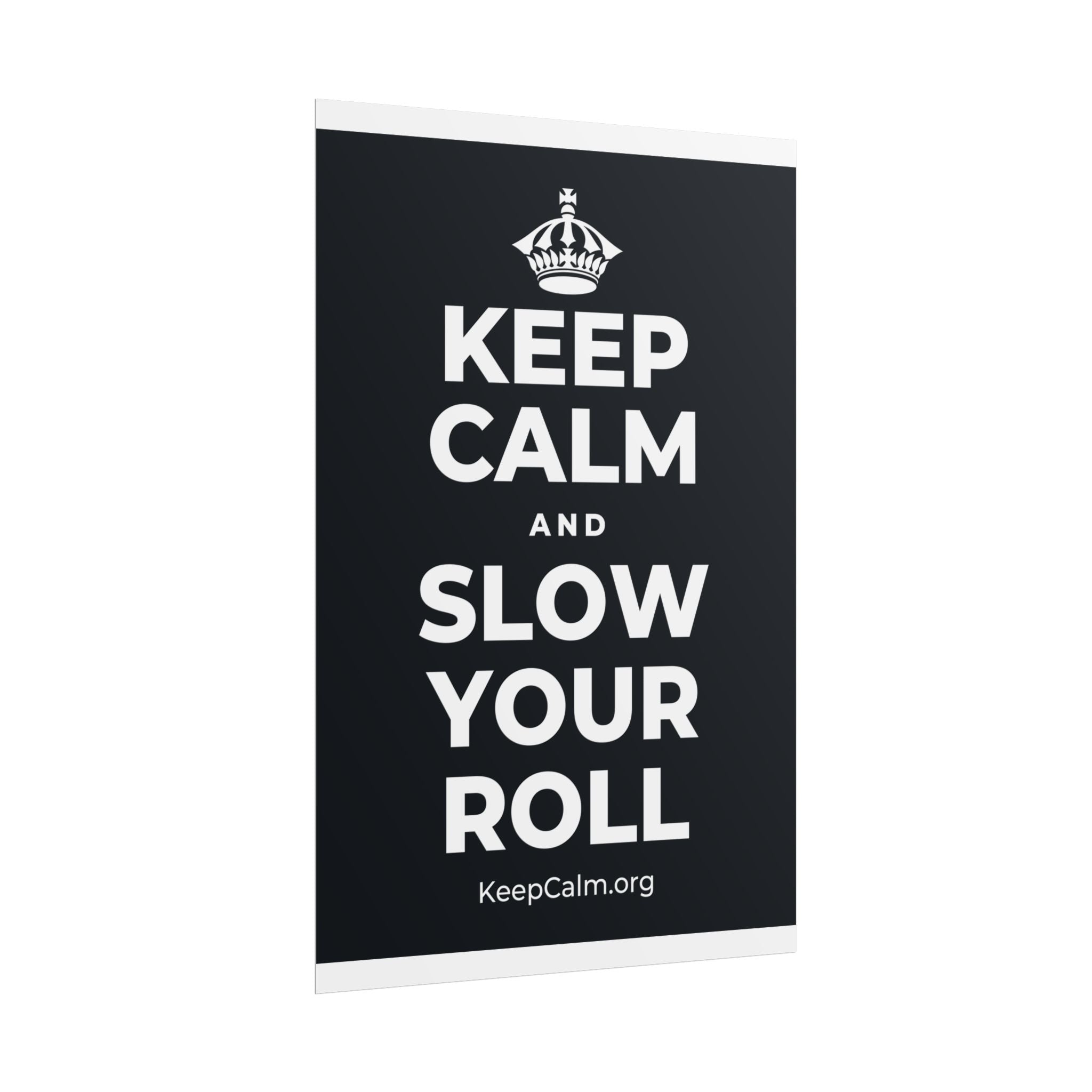 KEEP CALM AND SLOW YOUR ROLL Poster (Dark)