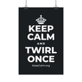 KEEP CALM AND TWIRL ONCE Satin Poster (Dark)