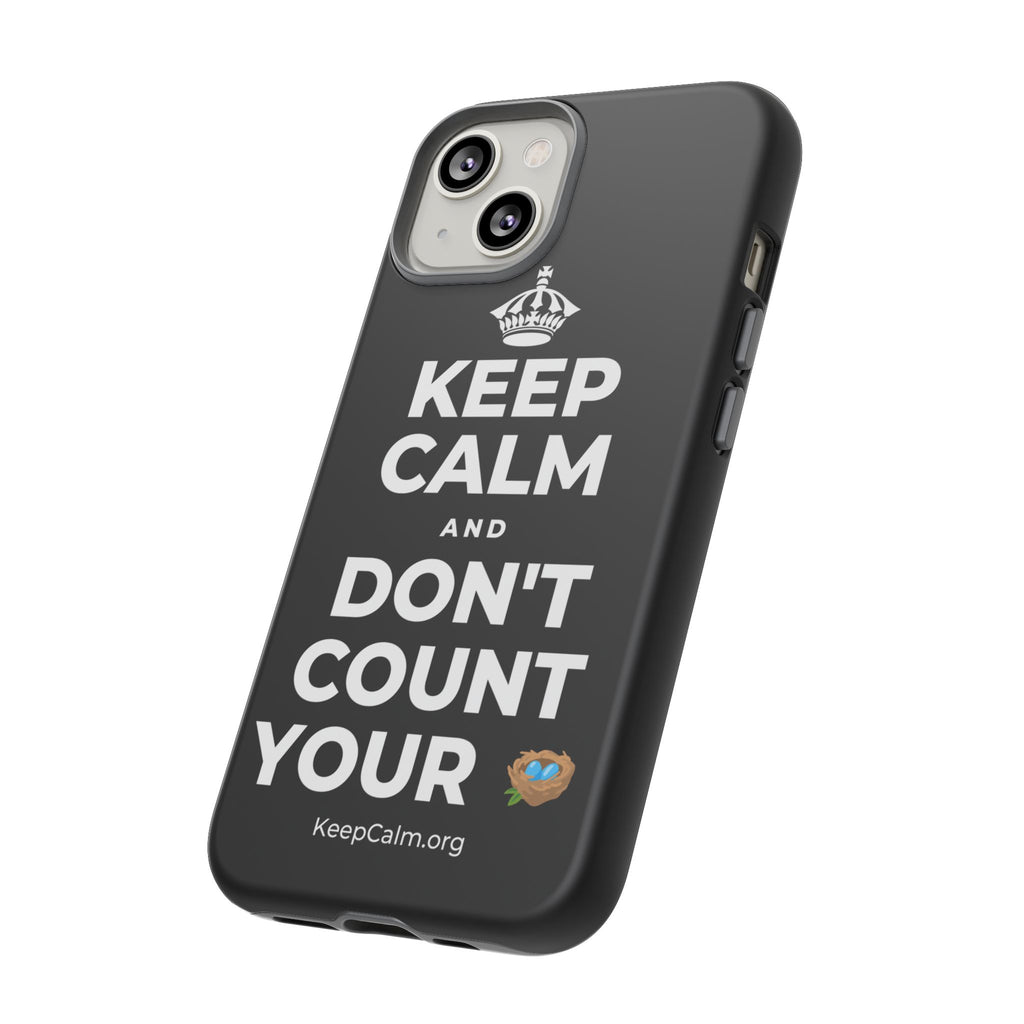 KEEP CALM AND DON'T COUNT YOUR 🪺 Phone Case