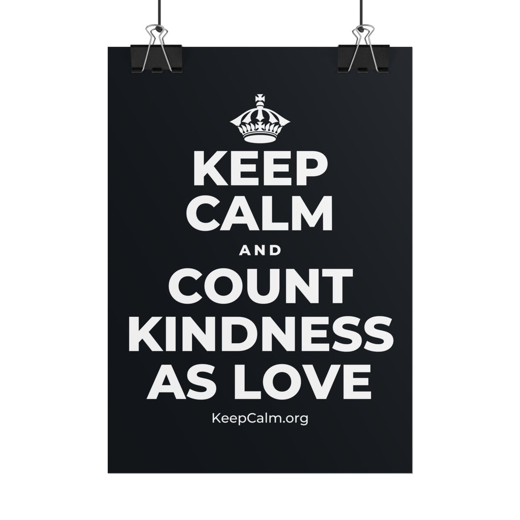 KEEP CALM AND COUNT KINDNESS AS LOVE Poster (Dark)
