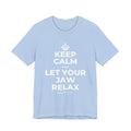 KEEP CALM AND LET YOUR JAW RELAX T-Shirt (Baby Blue–Silver)