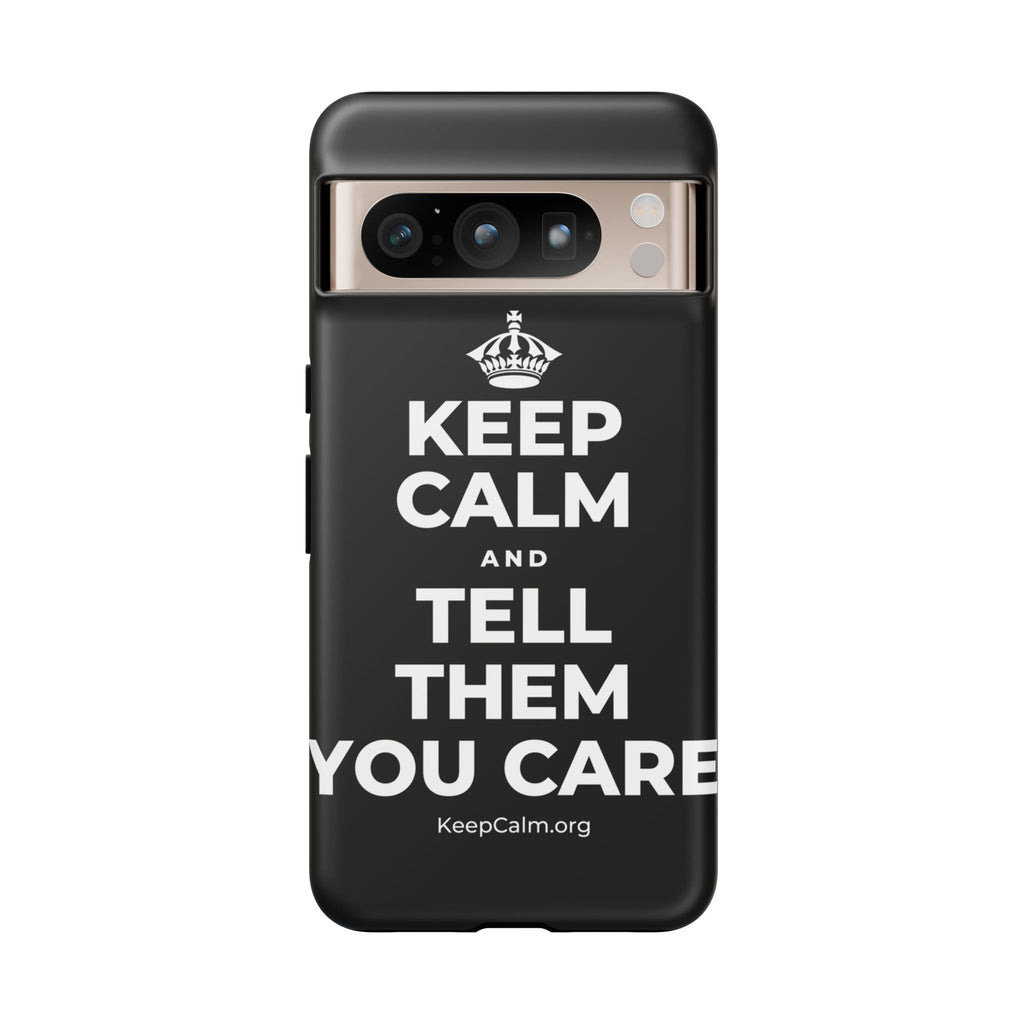 KEEP CALM AND TELL THEM YOU CARE Phone Case