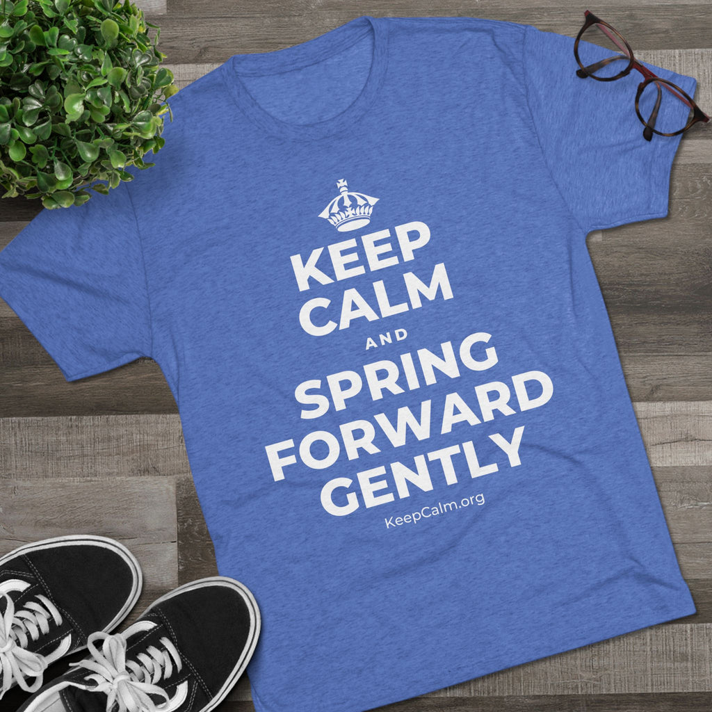 KEEP CALM AND SPRING FORWARD GENTLY Tri-Blend Tee