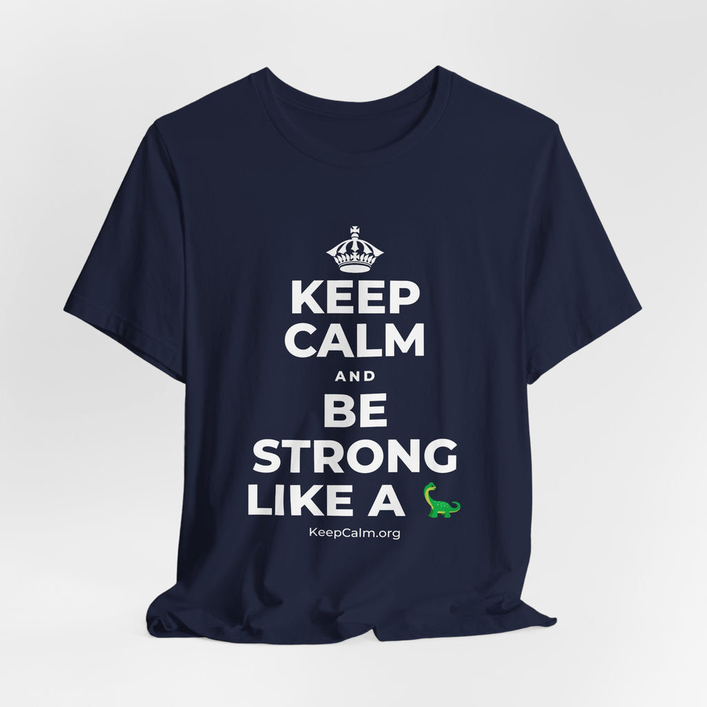 KEEP CALM AND BE STRONG LIKE A 🦕 T-Shirt (White–Asphalt)