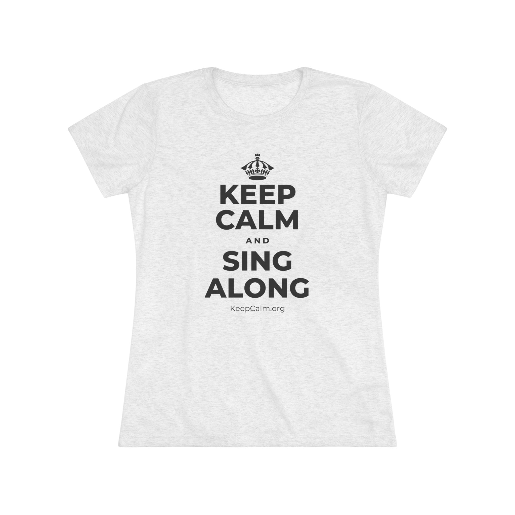 KEEP CALM AND SING ALONG Women's Tri-Blend Tee