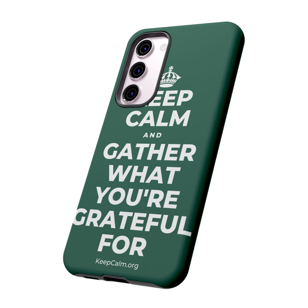 KEEP CALM AND GATHER WHAT YOU'RE GRATEFUL FOR Phone Case