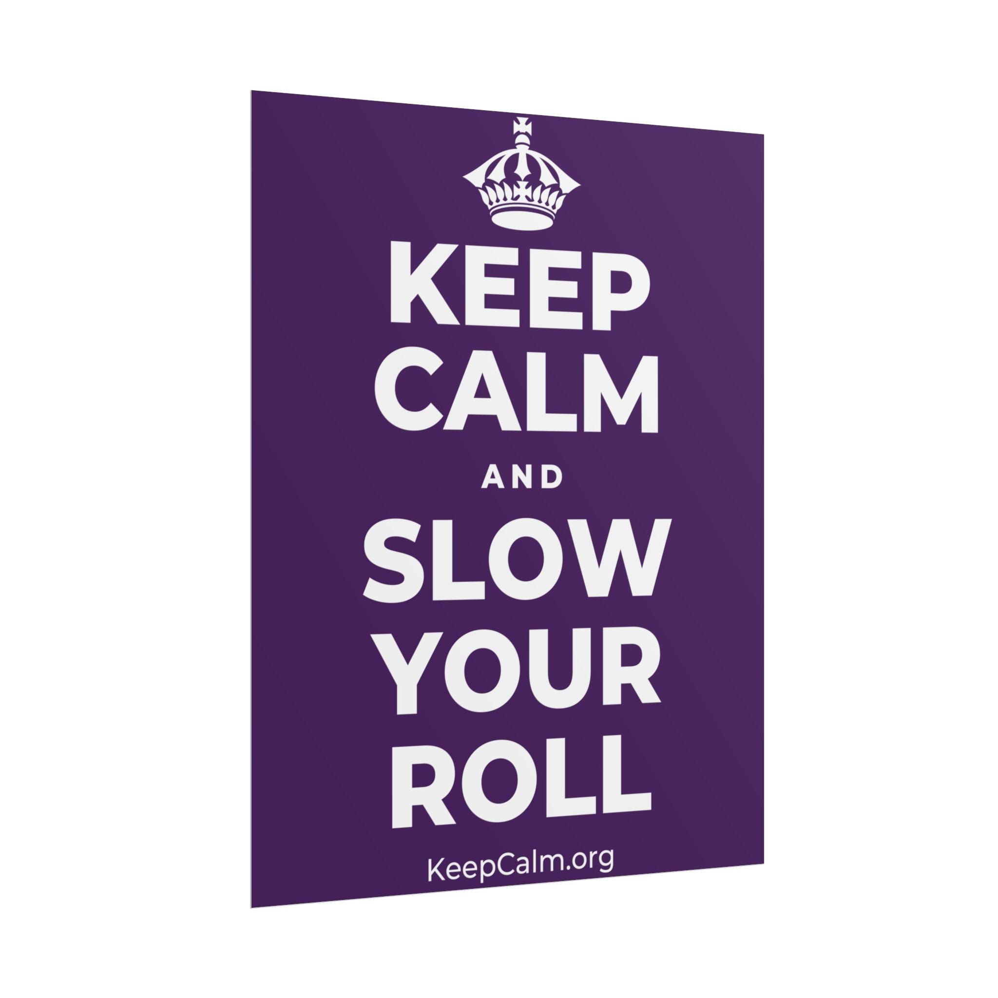 KEEP CALM AND SLOW YOUR ROLL Poster