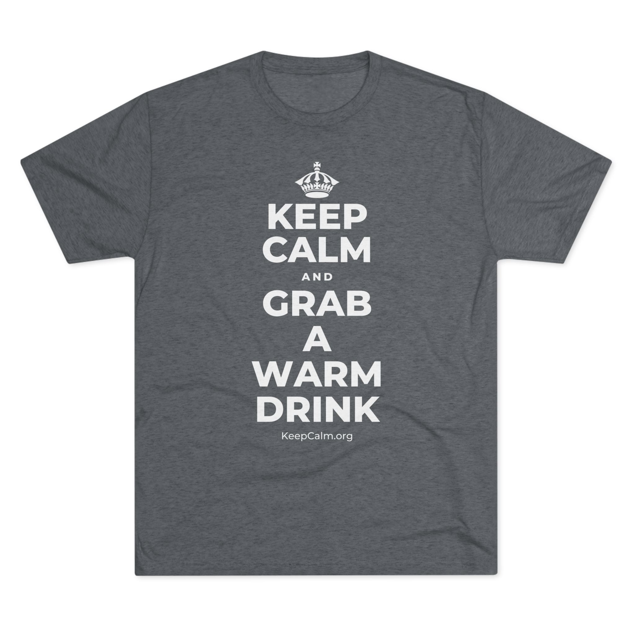 KEEP CALM AND GRAB A WARM DRINK Tri-Blend Tee