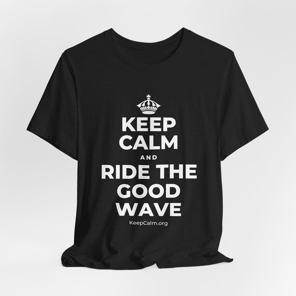 KEEP CALM AND RIDE THE GOOD WAVE T-Shirt (White–Asphalt)