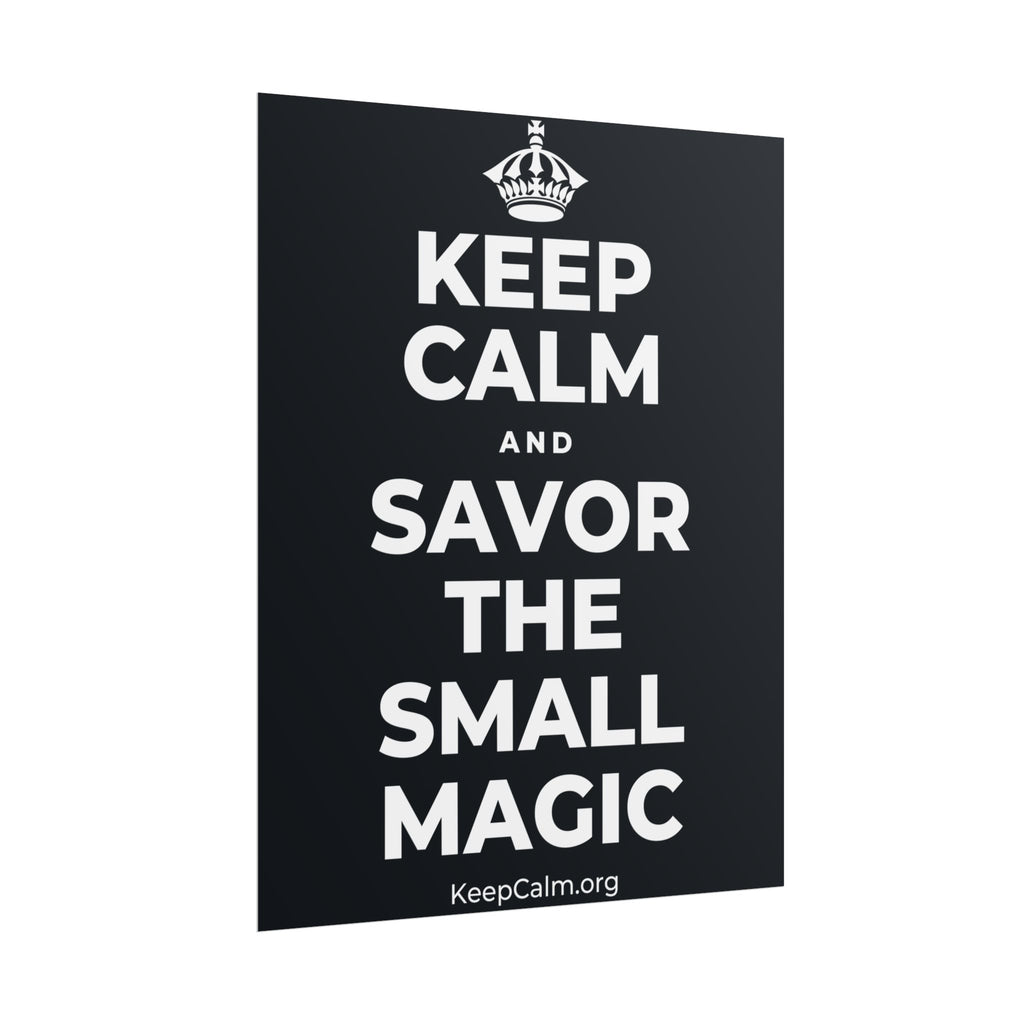 KEEP CALM AND SAVOR THE SMALL MAGIC Poster (Dark)