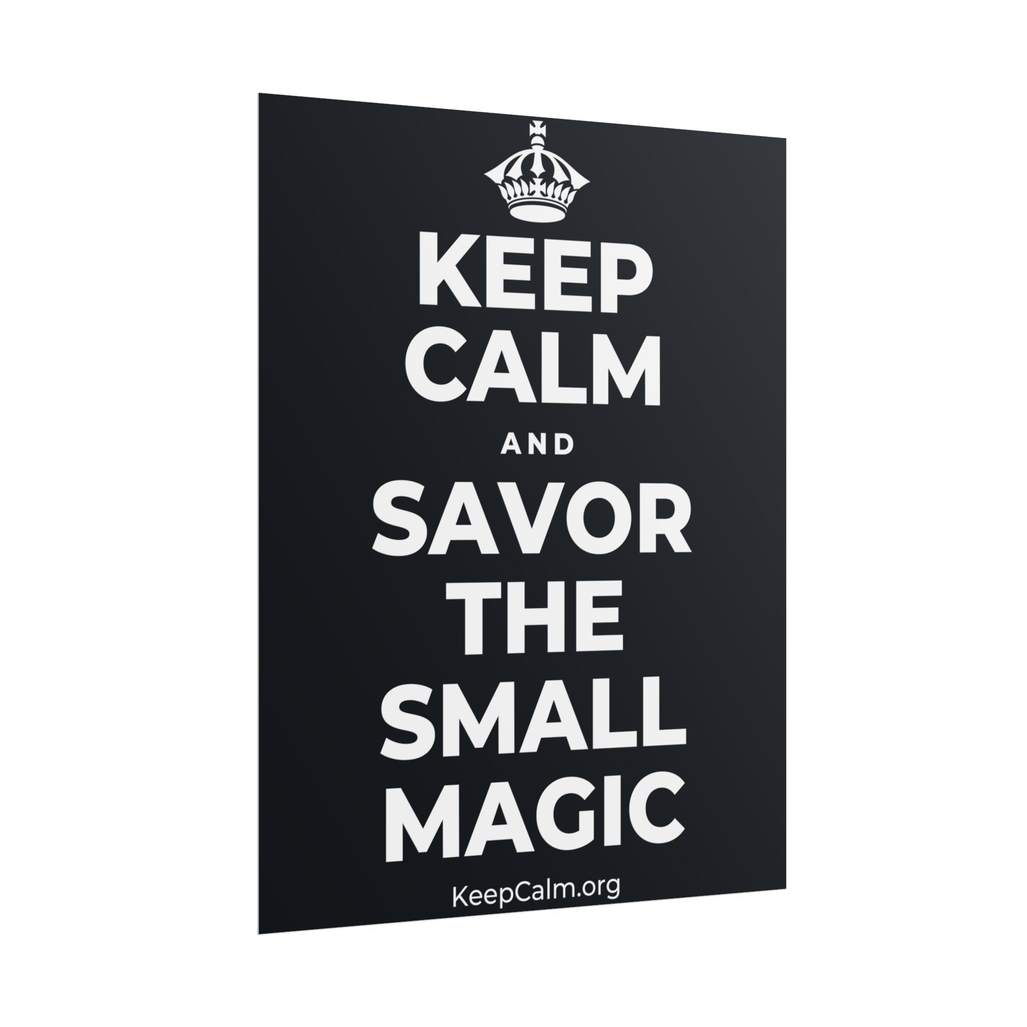 KEEP CALM AND SAVOR THE SMALL MAGIC Poster (Dark)