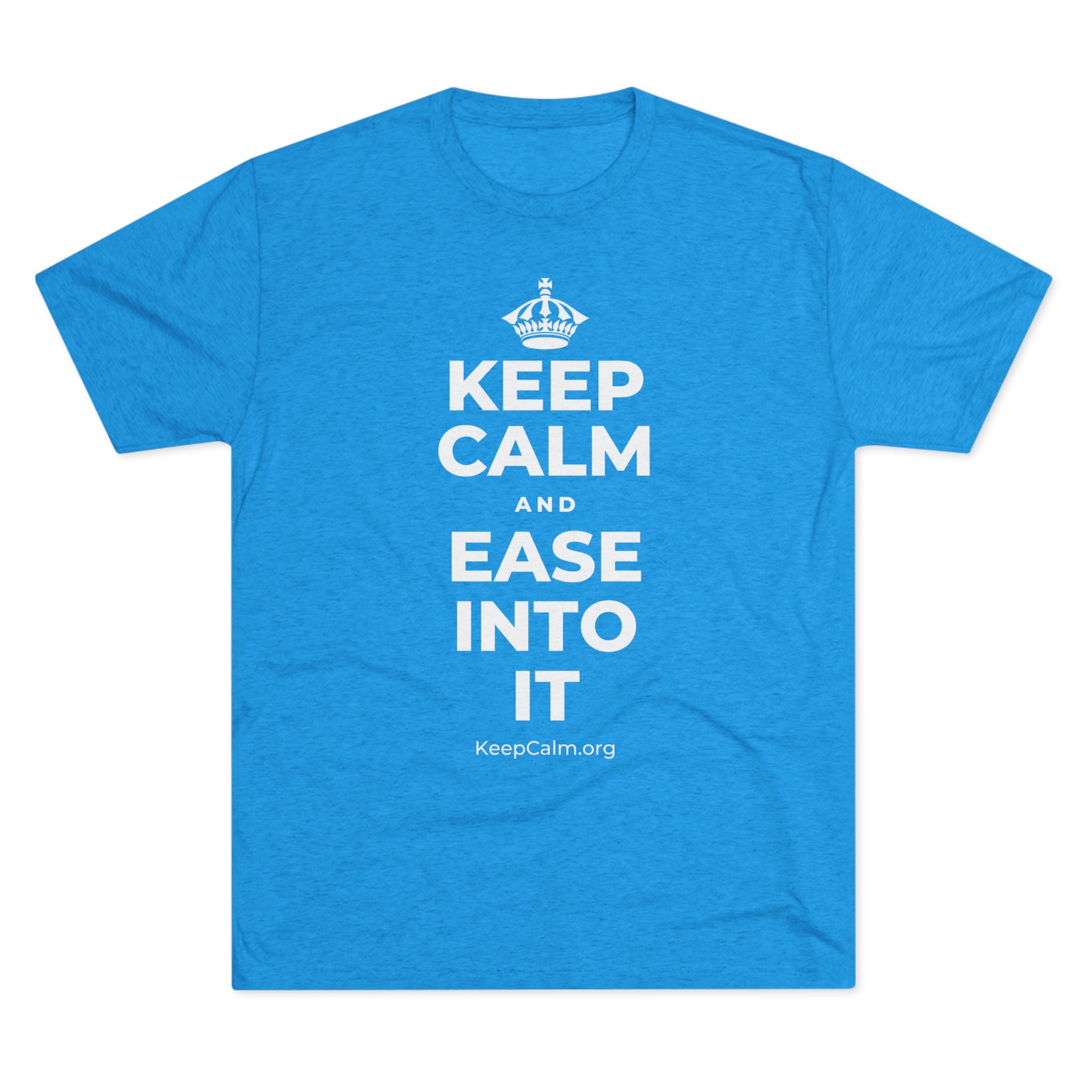 KEEP CALM AND EASE INTO IT Tri-Blend Tee