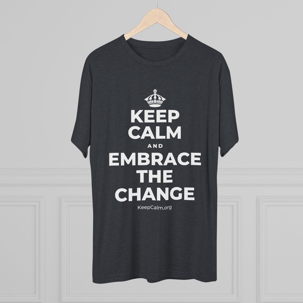 KEEP CALM AND EMBRACE THE CHANGE Tri-Blend Tee