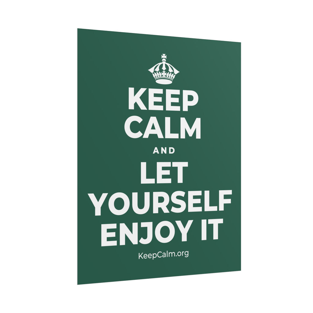 KEEP CALM AND LET YOURSELF ENJOY IT Poster