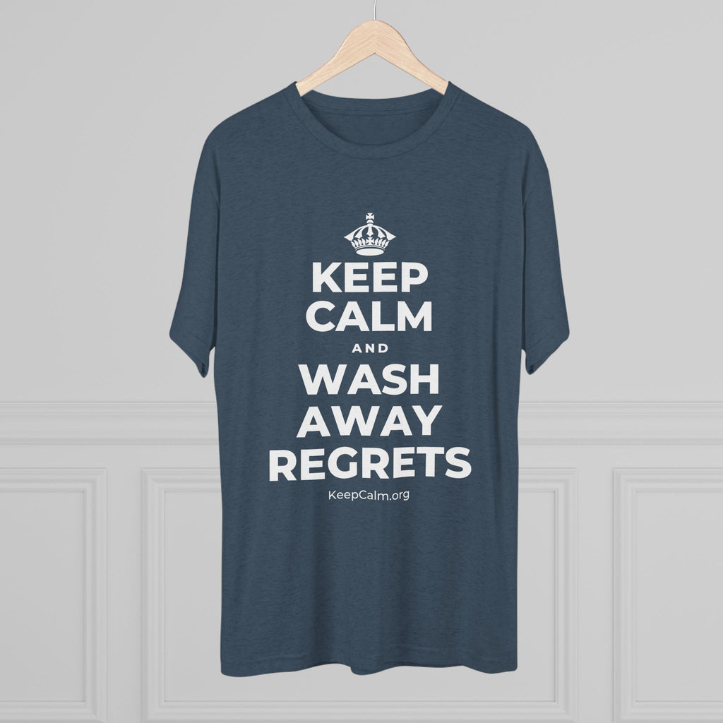 KEEP CALM AND WASH AWAY REGRETS Tri-Blend Tee