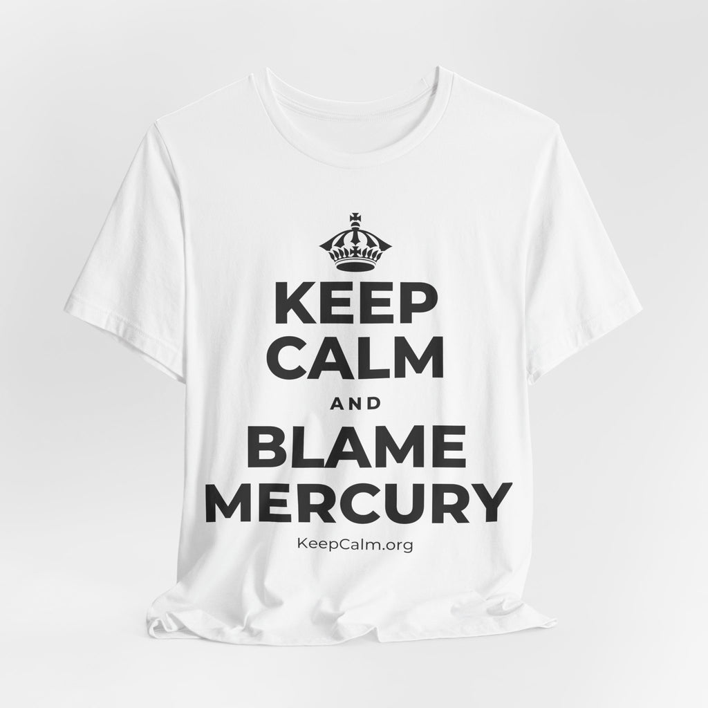 KEEP CALM AND BLAME MERCURY T-Shirt (White–Asphalt)