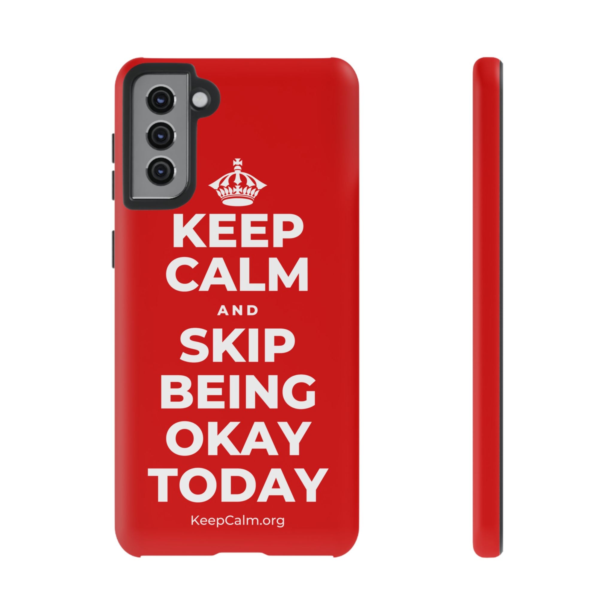 KEEP CALM AND SKIP BEING OKAY TODAY Phone Case
