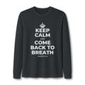 KEEP CALM AND COME BACK TO BREATH Long Sleeve Tee