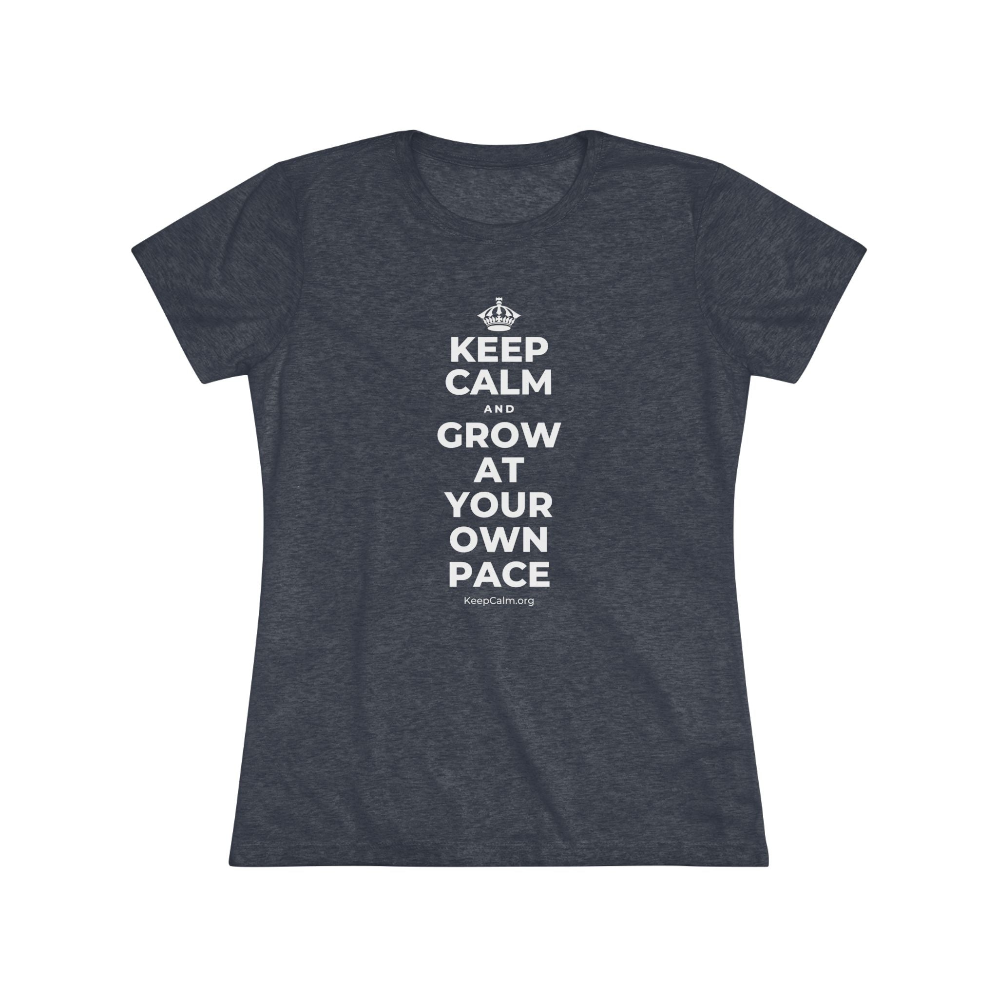 KEEP CALM AND GROW AT YOUR OWN PACE Women's Tri-Blend Tee