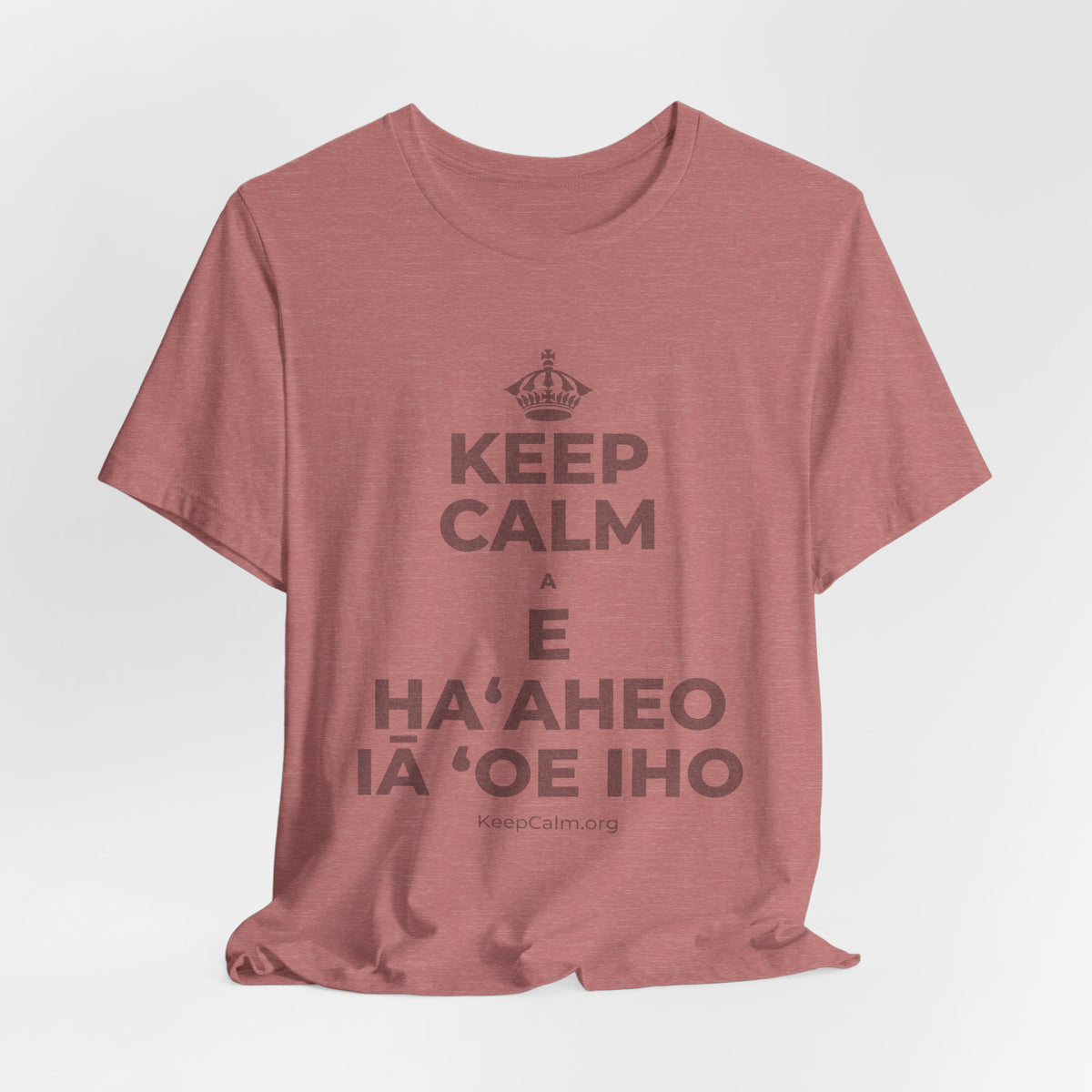 KEEP CALM A E HAʻAHEO IĀ ʻOE IHO T-Shirt (Soft Cream–Heather Mauve)