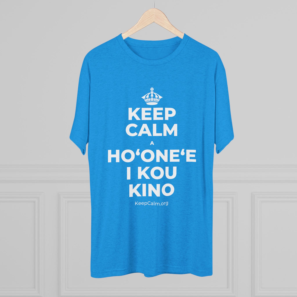 KEEP CALM A HOʻONEʻE I KOU KINO Tri-Blend Tee