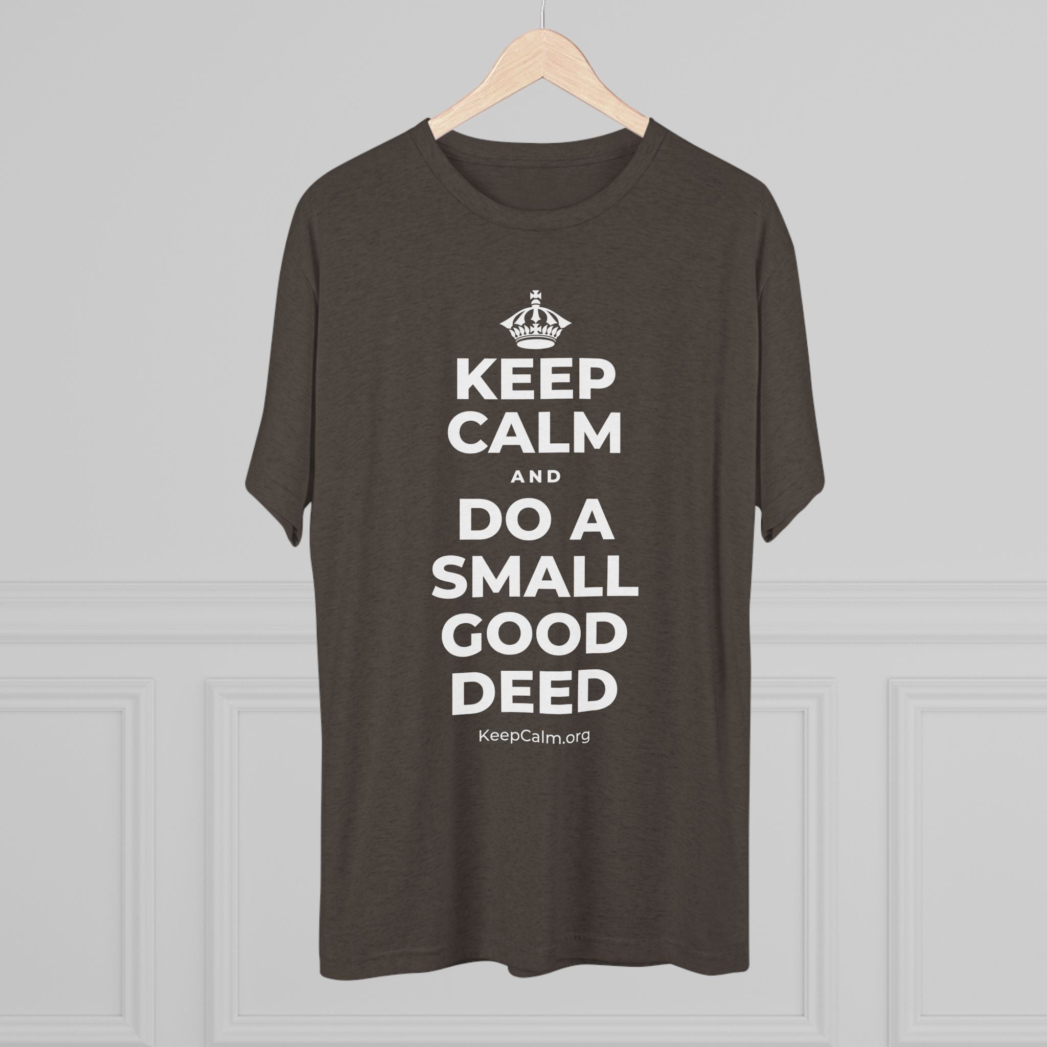 KEEP CALM AND DO A SMALL GOOD DEED Tri-Blend Tee
