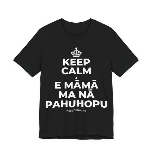 KEEP CALM A E MĀMĀ MA NĀ PAHUHOPU T-Shirt (White–Asphalt)