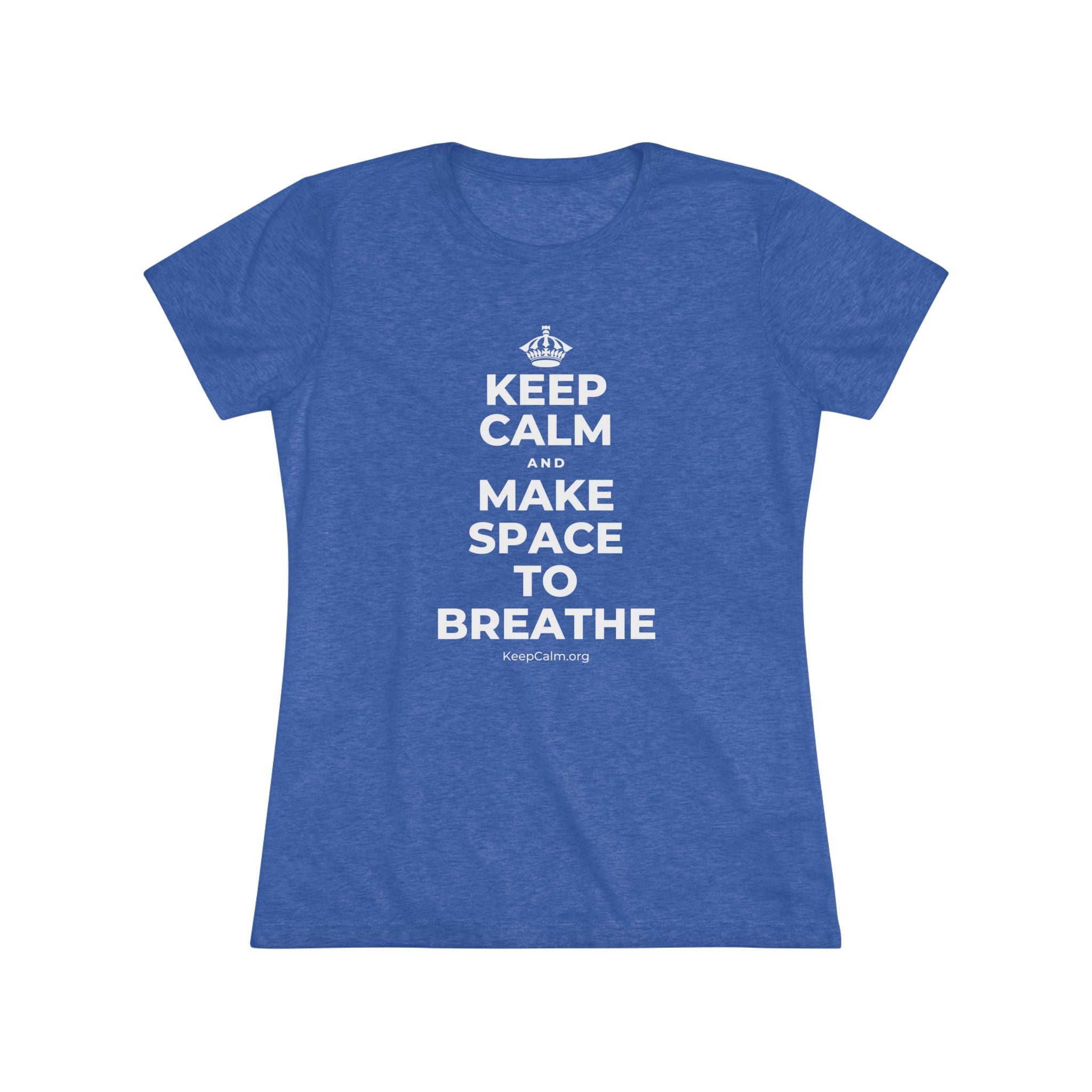 KEEP CALM AND MAKE SPACE TO BREATHE Women's Tri-Blend Tee