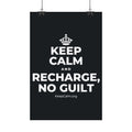 KEEP CALM AND RECHARGE, NO GUILT Satin Poster (Dark)