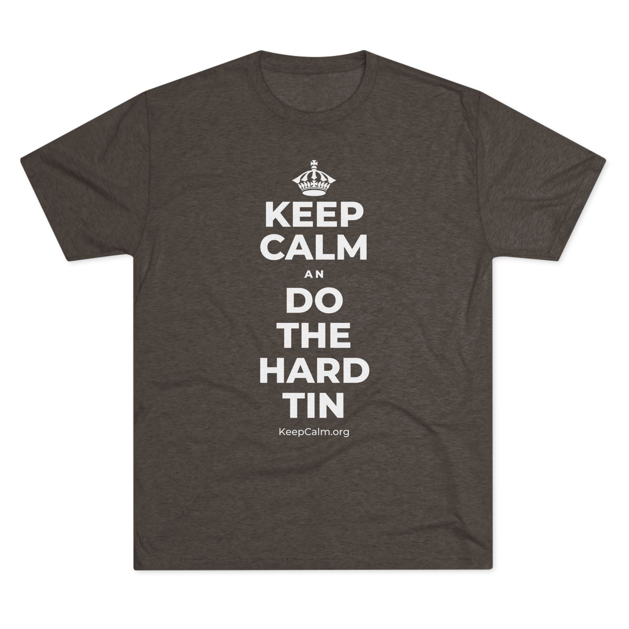 KEEP CALM AN DO THE HARD TIN Tri-Blend Tee