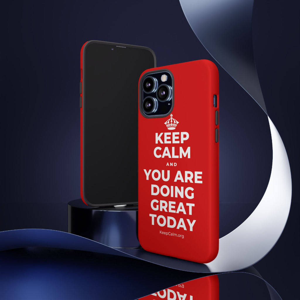 KEEP CALM AND YOU ARE DOING GREAT TODAY Phone Case