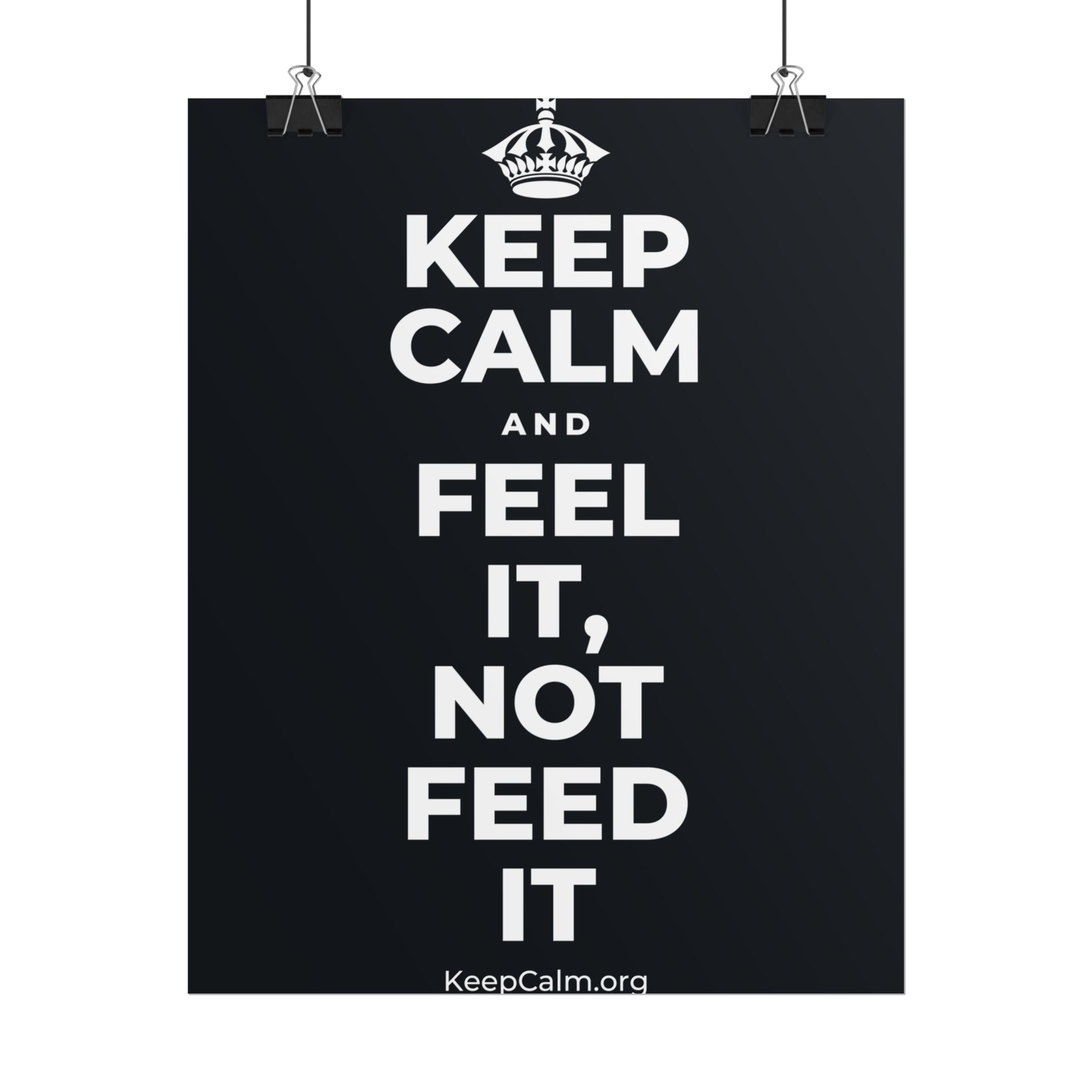 KEEP CALM AND FEEL IT, NOT FEED IT Poster (Dark)