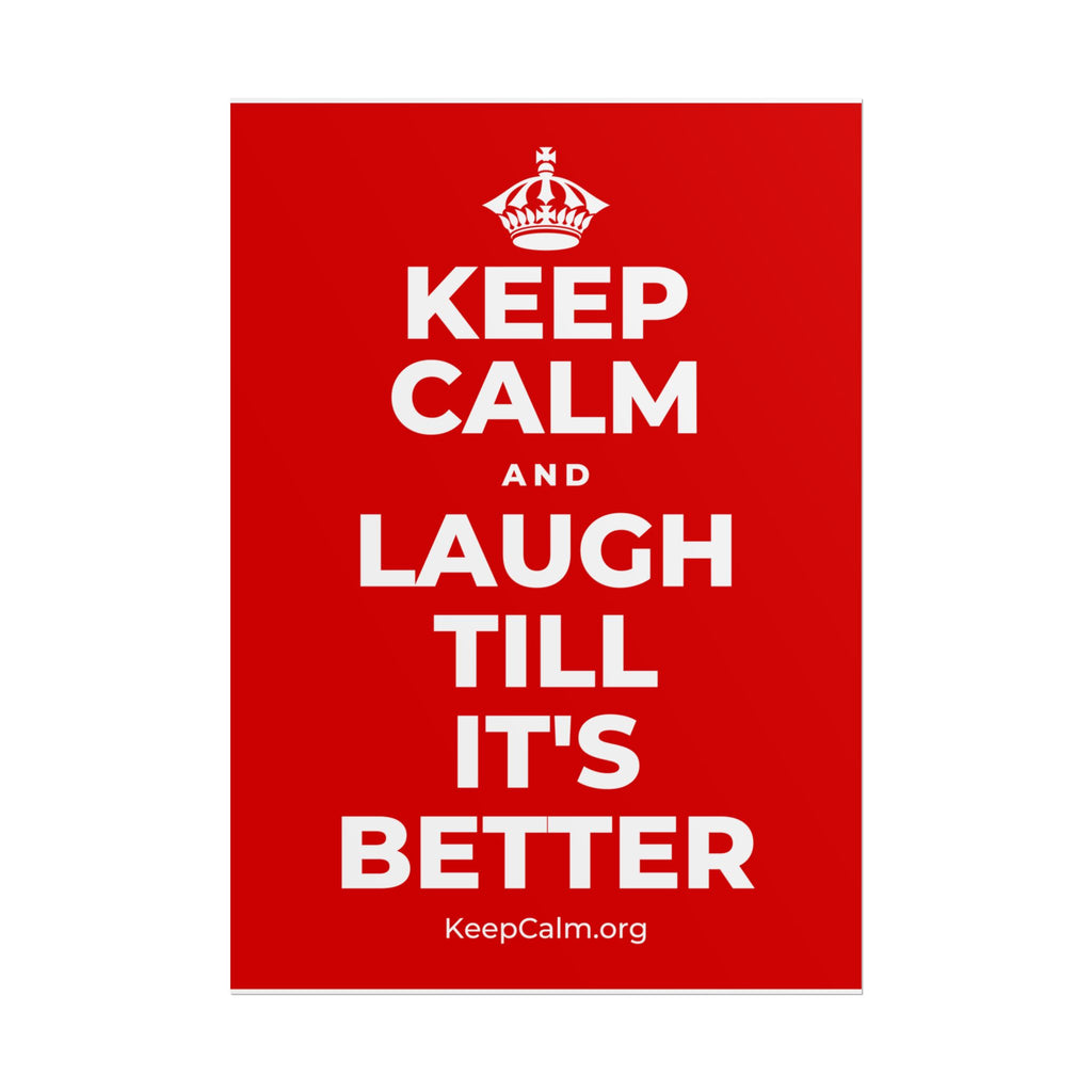 KEEP CALM AND LAUGH TILL IT'S BETTER Poster