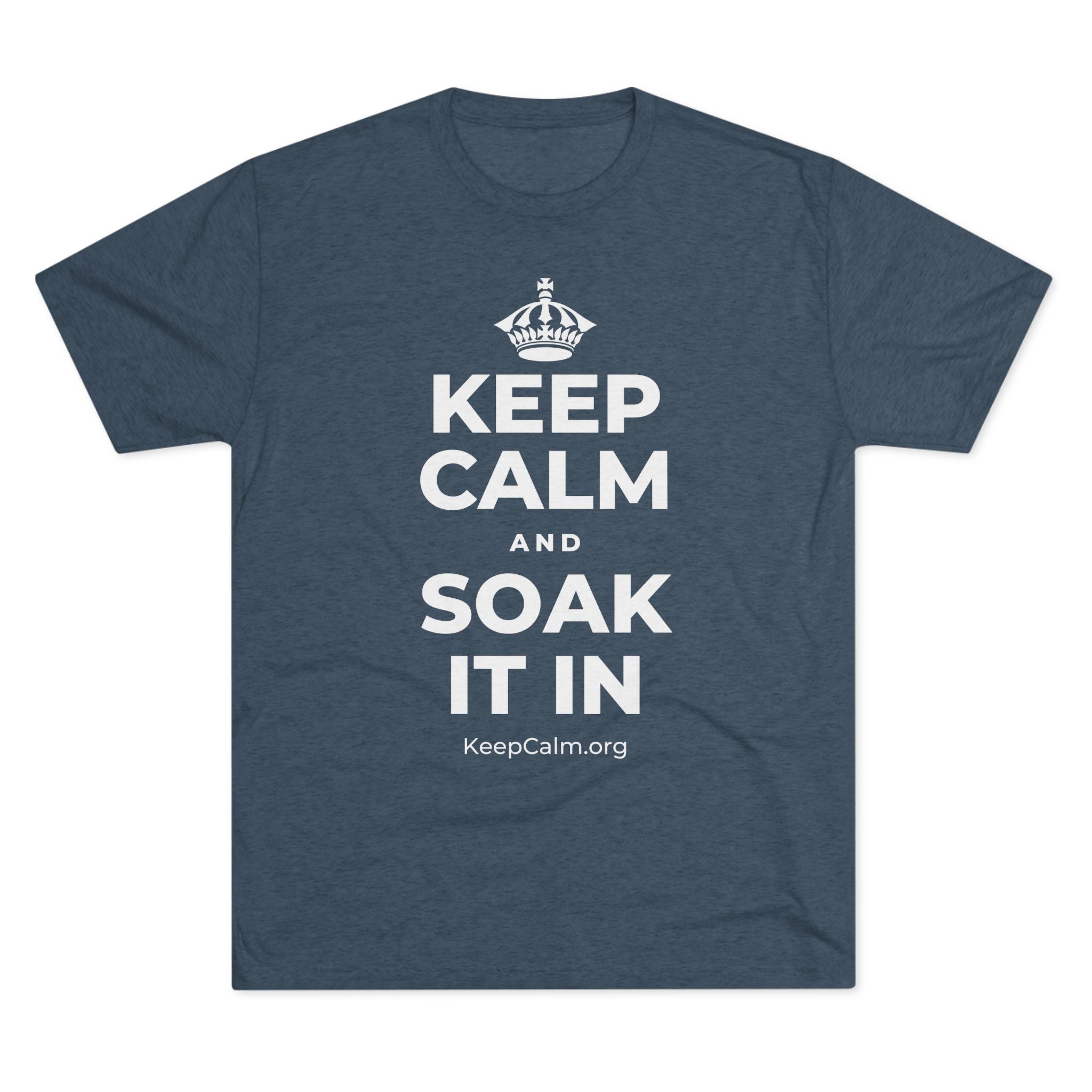 KEEP CALM AND SOAK IT IN Tri-Blend Tee