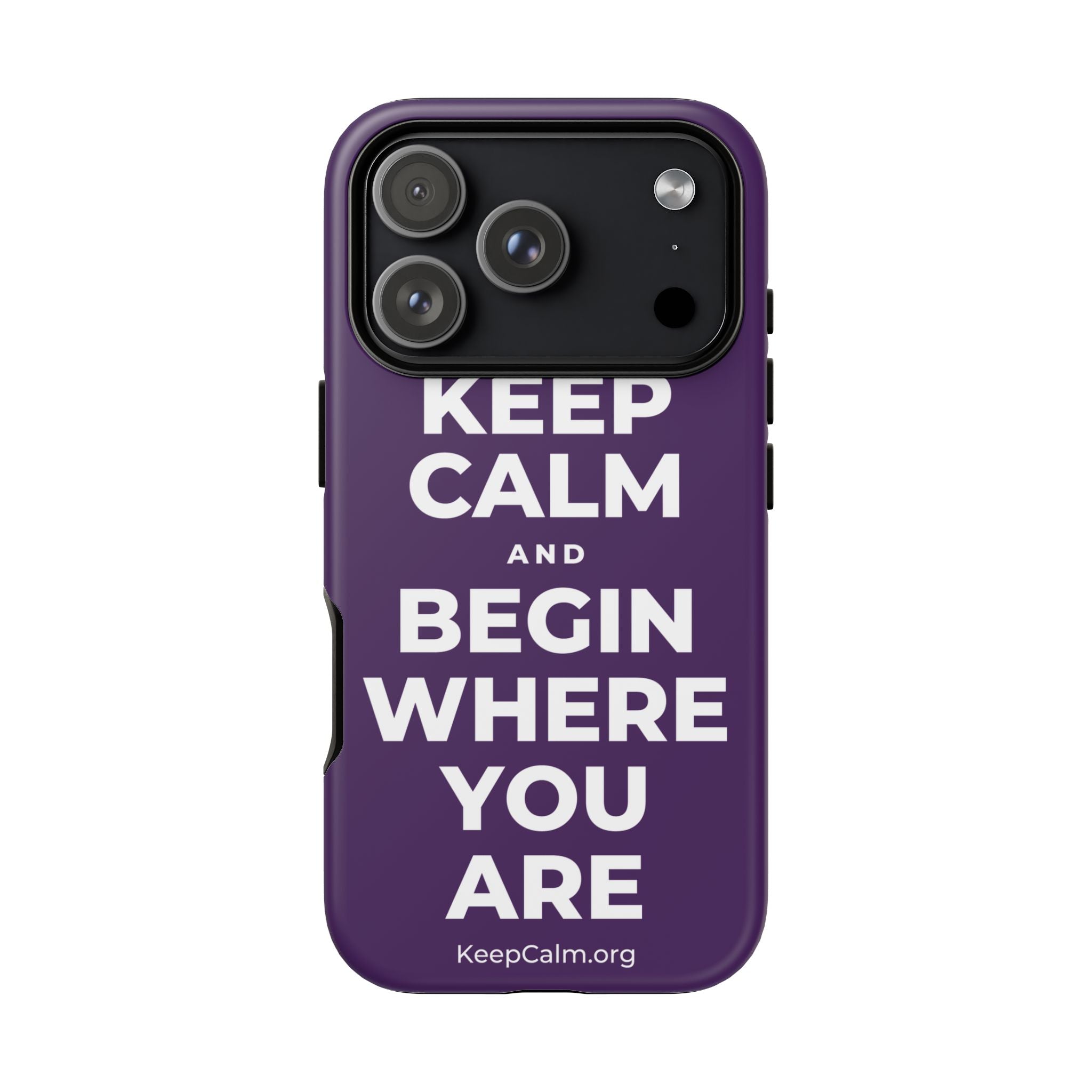 KEEP CALM AND BEGIN WHERE YOU ARE Phone Case
