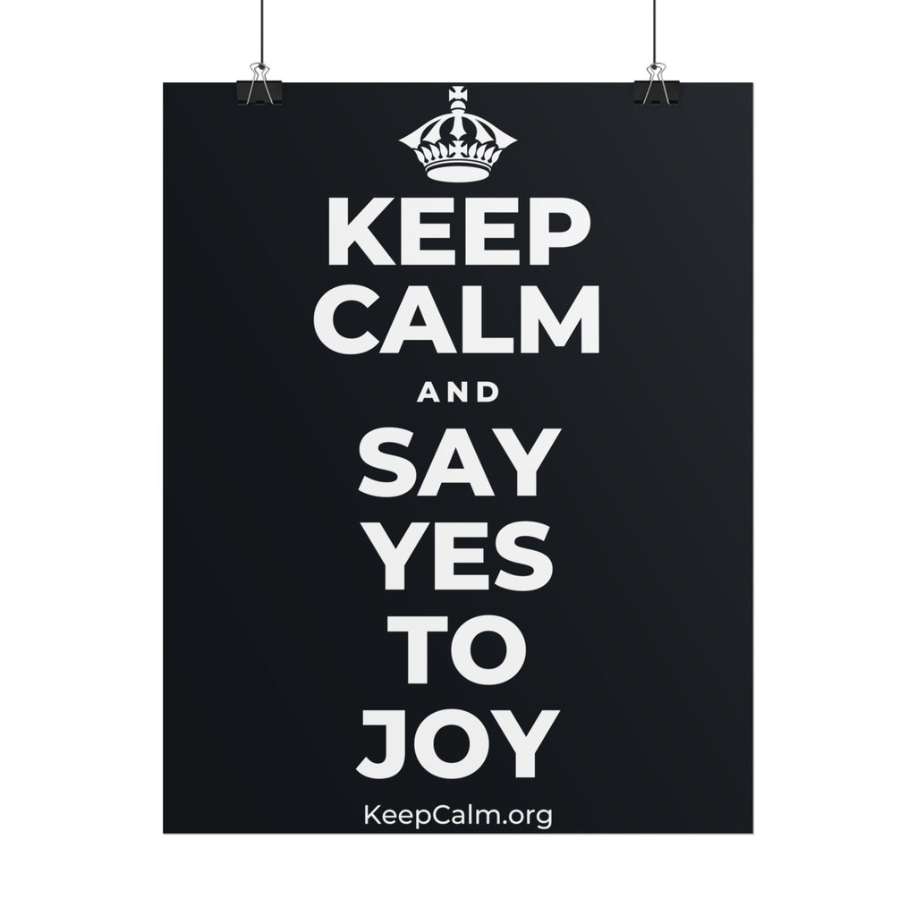 KEEP CALM AND SAY YES TO JOY Poster (Dark)