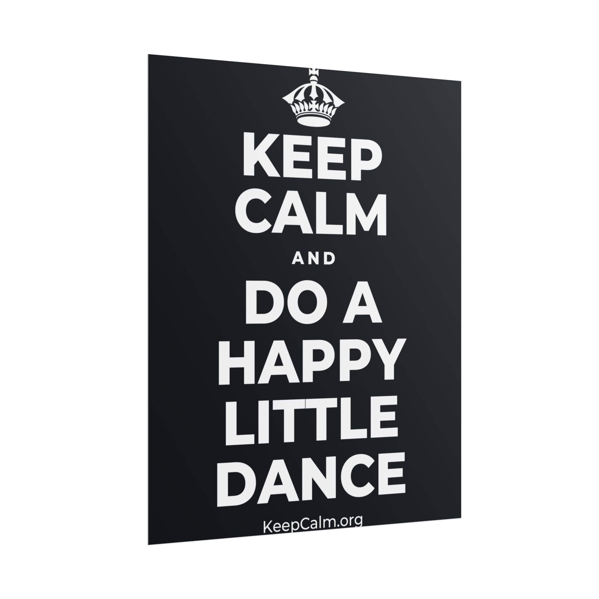 KEEP CALM AND DO A HAPPY LITTLE DANCE Poster (Dark)