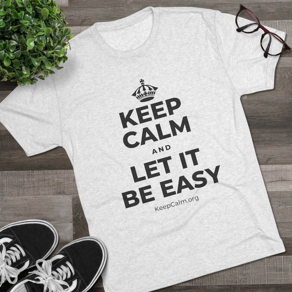 KEEP CALM AND LET IT BE EASY Tri-Blend Tee