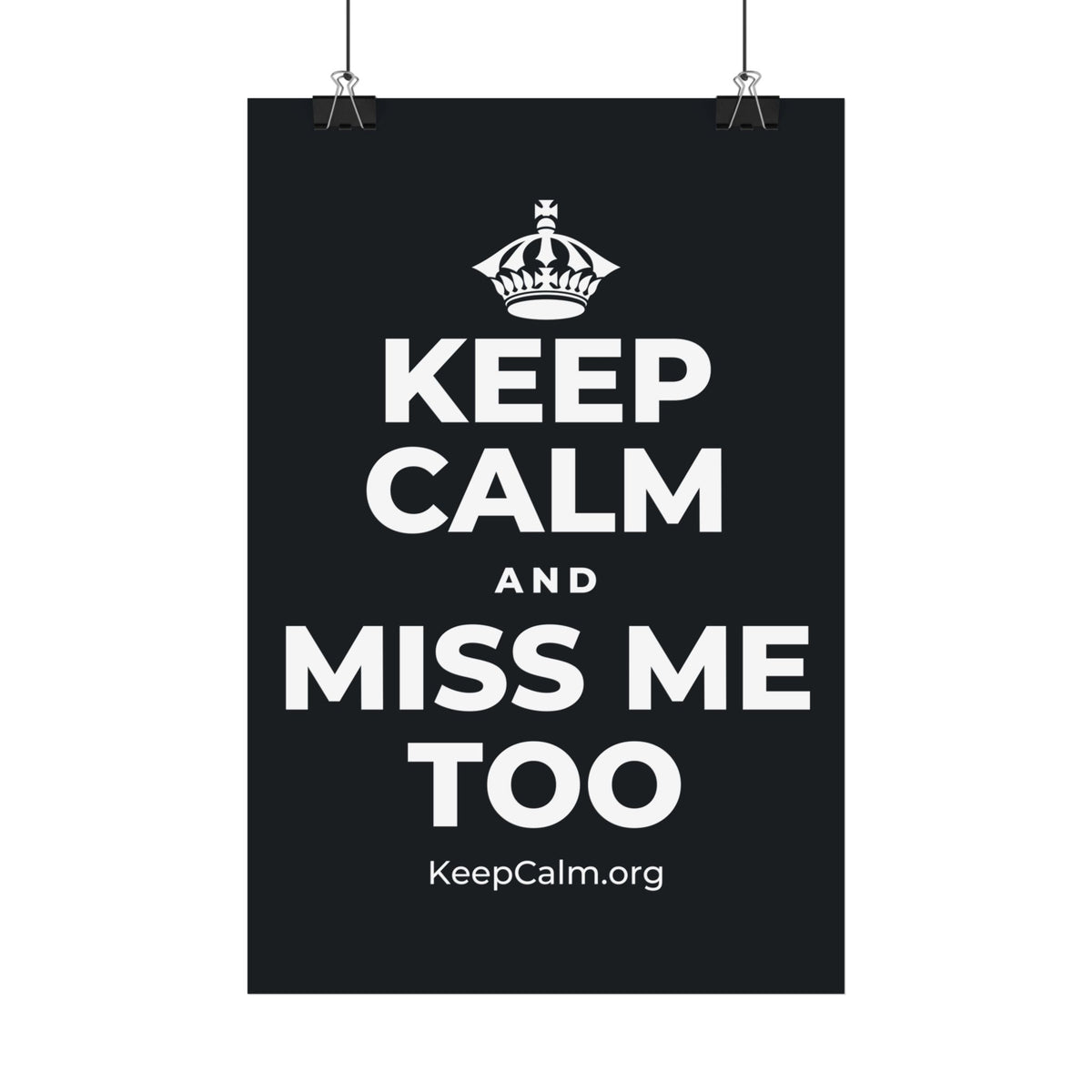KEEP CALM AND MISS ME TOO Satin Poster (Dark)