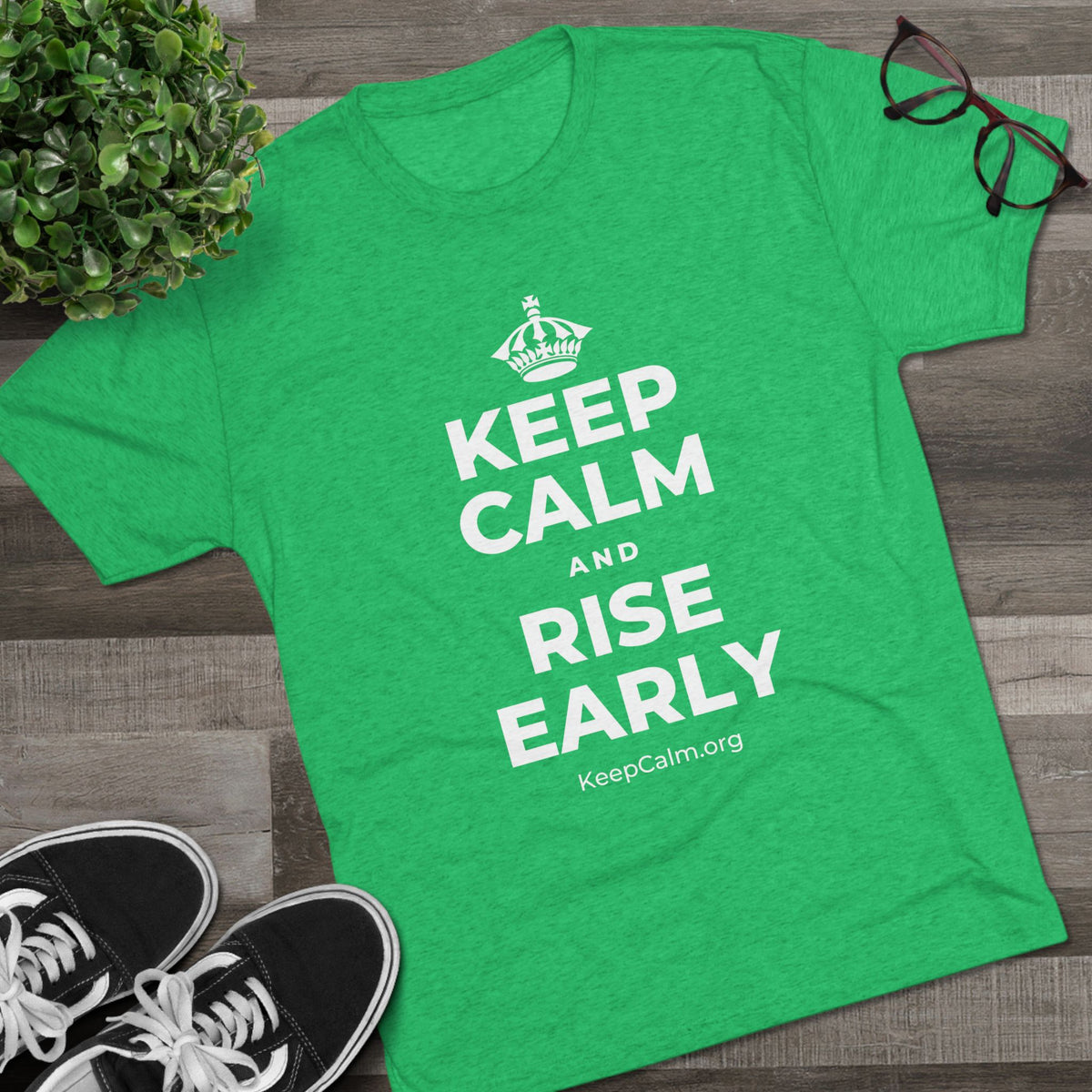 KEEP CALM AND RISE EARLY Tri-Blend Tee